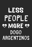 Less People More Dogo Argentinos: Lined Journal, 120 Pages, 6 x 9, Funny Dogo Argentino Gift Idea, Black Matte Finish (Less People More Dogo Argentinos Journal) 1673453562 Book Cover