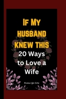 If My husband knew this: 20 Ways to Love a Wife B0CTGHX5C4 Book Cover