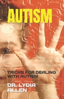 AUTISM: TRICKS FOR DEALING WITH AUTISM B0C79N8MJP Book Cover