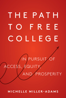 The Path to Free College: In Pursuit of Access, Equity, and Prosperity 1682536068 Book Cover