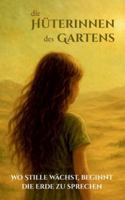 Die Hüterinnen des Gartens: Wo Stille wächst, beginnt die Erde zu sprechen 3695126981 Book Cover