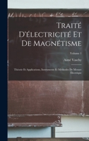 Trait� D'�lectricit� Et De Magn�tisme: Th�orie Et Applications, Instruments Et M�thodes De Mesure �lectrique; Volume 1 1017606250 Book Cover