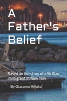 A Father's Belief: Base on true story of Sicilian immigrant 1731228341 Book Cover