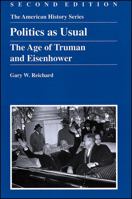 Politics As Usual: The Age of Truman and Eisenhower (American History Series (Arlington Heights, Ill.).) 0882952269 Book Cover