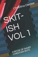 SKIT-ISH VOL 1: A BOOK OF SHORT CHRISTIAN SKITS B08XL7ZD1G Book Cover