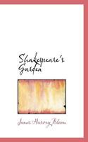 Shakespeare's Garden: Being a compendium of quotations and references from the bard to all manner of flower, tree, bush, vine, and herb, arranged according ... the month in which they are seen to flou 1016955464 Book Cover