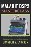 Malahit DSP2 Masterclass: Advanced DSP Techniques, Digital Mode Decoding, and Signals Intelligence for Ham Radio Operators, Shortwave DXers, and Emergency Communications Professionals B0H14NHJ6W Book Cover