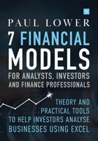 7 Financial Models for Analysts, Investors and Finance Professionals: Theory and Practical Tools to Help Investors Analyse Businesses Using Excel 0857195735 Book Cover
