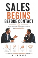 Sales Begins Before Contact: Why Customers Do Not Simply Buy Products, But Secure Decisions B0H2Z7DQH3 Book Cover