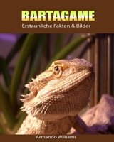 Bartagame: Erstaunliche Fakten & Bilder 1694626997 Book Cover