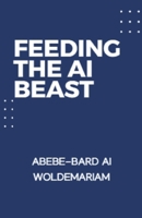 Feeding the AI Beast (1a) B0CV4VZWSL Book Cover