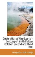 Celebration of the Quarter-Century of Smith College, October Second and Third, 1900 0530552612 Book Cover