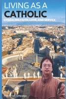 Living As A Catholic: Embracing Faith, Love, and Service B0CCCS42S3 Book Cover