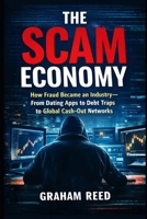 The Scam Economy: How Fraud Became an Industry: From Dating Apps to Debt Traps to Global Cash-Out Networks B0GGHKJ22H Book Cover