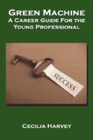 Green Machine: A Career Guide for the Young Professional 1602640475 Book Cover