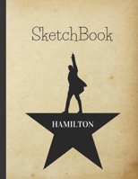Hamilton SketchBook: Blank Alexander Hamilton Revolution Sketch Book 1650579497 Book Cover