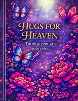 Hugs to Heaven: Turning Grief into Colour (My Mom, My Angel, My Best Friend) B0GJ92V3CF Book Cover