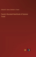 Faxon's Illusrated Hand-Book of Summer Travel: To the Lakes, Springs and Mountains of New England and New York (Classic Reprint) 1355564905 Book Cover