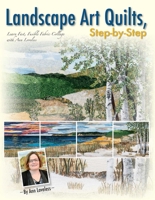 Landscape Art Quilts, Step by Step: Learn Fast, Fusible Fabric Collage with Ann Loveless 1611691451 Book Cover