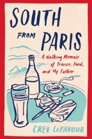 South from Paris: A Walking Memoir of France, Food, and My Father 1635576768 Book Cover