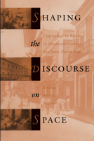 Shaping the Discourse on Space: Charity and Its Wards in 19th-Century San Juan, Puerto Rico 0292752210 Book Cover