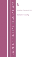 Code of Federal Regulations, Title 06 Domestic Security, January 1, 2022 1636711189 Book Cover