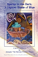 Sparks in the Dark: A Lighter Shade of Blue, a poetic memoir 0557015618 Book Cover