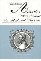 Aristotle's Physics and Its Medieval Varieties (S U N Y Series in Ancient Greek Philosophy) 0791410846 Book Cover