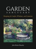 Garden Sanctuary: Designing for Comfort, Wholeness and Connection 1732585504 Book Cover