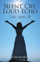 Silent Cry, Loud Echo: God Heard Me 1480859583 Book Cover