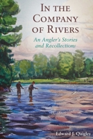 In the Company of Rivers: An Angler's Stories & Recollections 0595446825 Book Cover