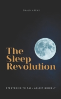 The Sleep Revolution: Strategies to fall asleep quickly B0BTRK4C6H Book Cover