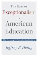 The End of Exceptionalism in American Education: The Changing Politics of School Reform 1612505112 Book Cover