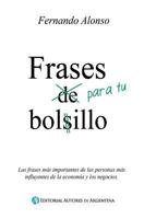 Frases Para Tu Bolsillo: Las Frases Mas Importantes de Las Personas Mas Influyentes de La Economia y Los Negocios. 9877114151 Book Cover