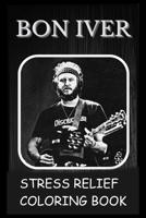 Stress Relief Coloring Book: Colouring Bon Iver B092PJ9K46 Book Cover