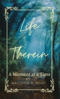 Life Therein: A Moment at a Time B0BZF7GR4T Book Cover
