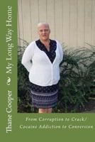 My Long Way Home: From Corruption to Crack/Cocaine Addiction to Conversion 1727130057 Book Cover