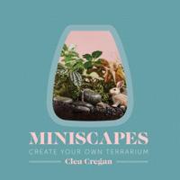 Miniscapes: Create Your Own Terrarium 1743791402 Book Cover