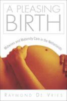 A Pleasing Birth: Midwives and Maternity Care in the Netherlands 1592131034 Book Cover