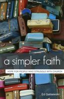 A Simpler Faith: Hope For Those Who Struggle With Church 0983328021 Book Cover
