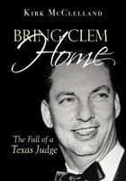 Bring Clem Home: The Fall of a Texas Judge 1642140139 Book Cover