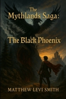The Mythlands Saga Book One: The Black Phoenix B0FS7LPGV9 Book Cover