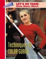 Techniques of Color Guard (Let's Go Team--Cheer, Dance, March) 1590845366 Book Cover