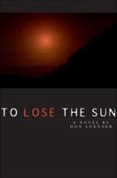 To Lose the Sun 1604629681 Book Cover