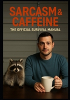 Sarcasm & Caffeine: The Official Survival Manual B0G2SRMVCX Book Cover