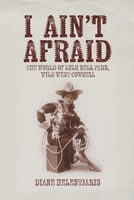 I Ain't Afraid: The World of Lulu Bell Parr, Wild West Cowgirl 1922329703 Book Cover