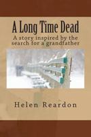 A Long Time Dead: A story inspired by the search for a grandfather 0473253399 Book Cover