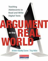 Argument in the Real World: Teaching Adolescents to Read and Write Digital Texts 0325086753 Book Cover