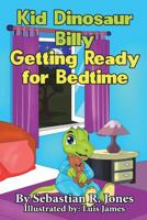 Kid Dinosaur Billy Getting Ready for Bedtime: Billy the Kid Dinosaur 1983490121 Book Cover