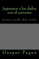 Juguemos a Los Dados Con El Universo: Vida y Futuro 1511638648 Book Cover